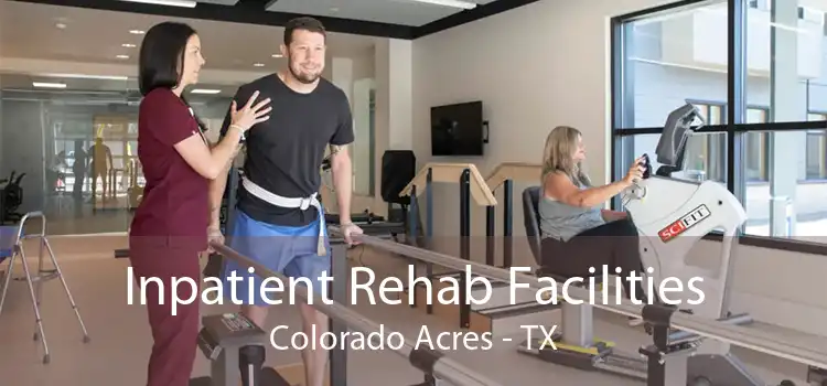 Inpatient Rehab Facilities Colorado Acres - TX