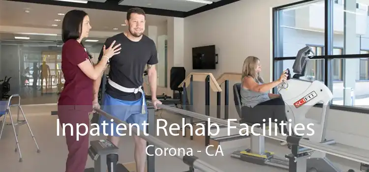 Inpatient Rehab Facilities Corona - CA