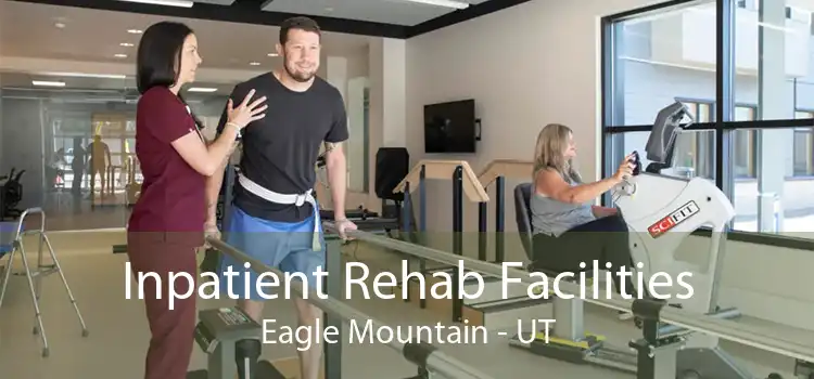 Inpatient Rehab Facilities Eagle Mountain - UT