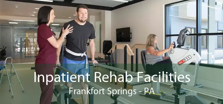 Inpatient Rehab Facilities Frankfort Springs - PA