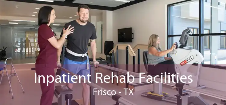 Inpatient Rehab Facilities Frisco - TX