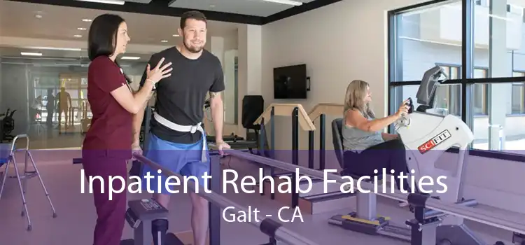 Inpatient Rehab Facilities Galt - CA