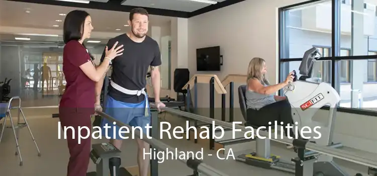 Inpatient Rehab Facilities Highland - CA