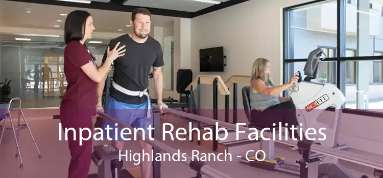 Inpatient Rehab Facilities Highlands Ranch - CO