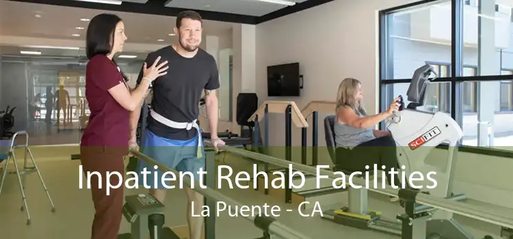 Inpatient Rehab Facilities La Puente - CA