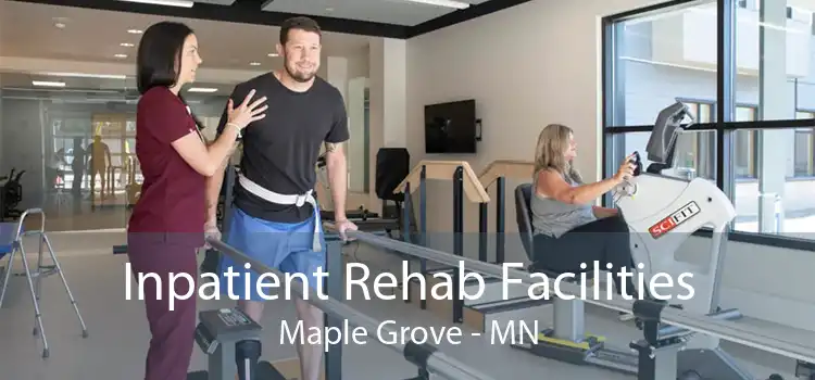 Inpatient Rehab Facilities Maple Grove - MN