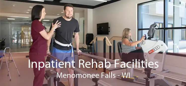 Inpatient Rehab Facilities Menomonee Falls - WI