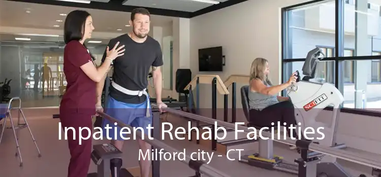 Inpatient Rehab Facilities Milford city - CT