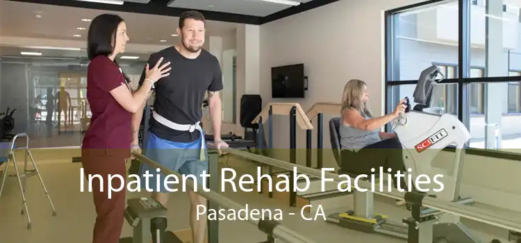 Inpatient Rehab Facilities Pasadena - CA