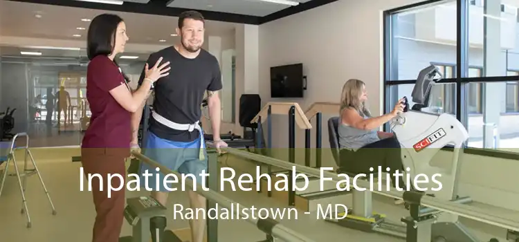 Inpatient Rehab Facilities Randallstown - MD