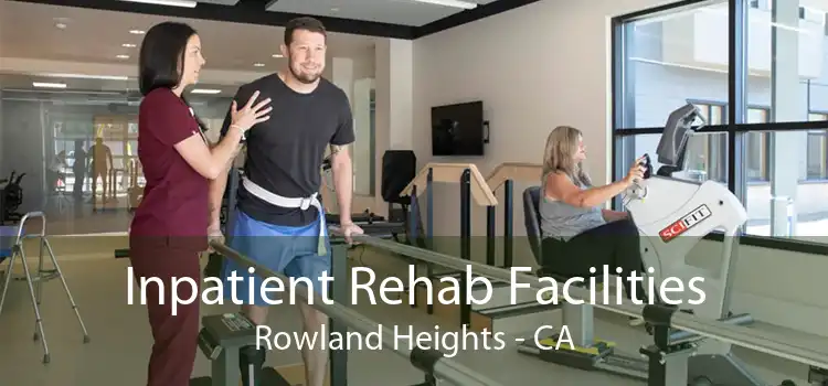 Inpatient Rehab Facilities Rowland Heights - CA