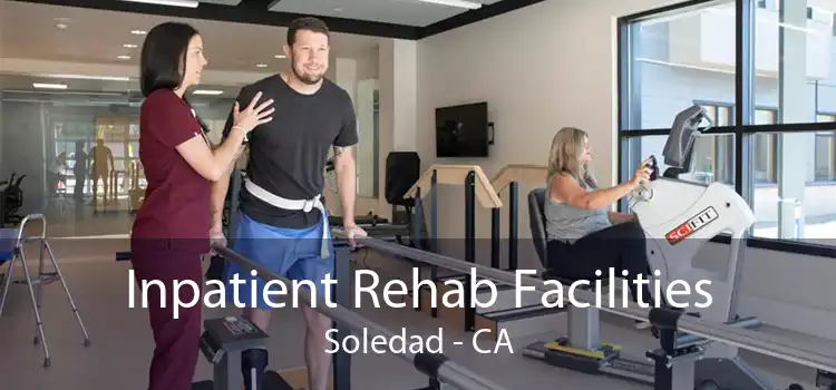 Inpatient Rehab Facilities Soledad - CA