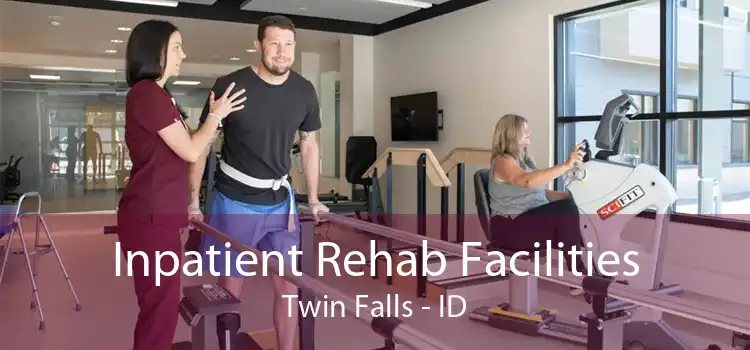 Inpatient Rehab Facilities Twin Falls - ID