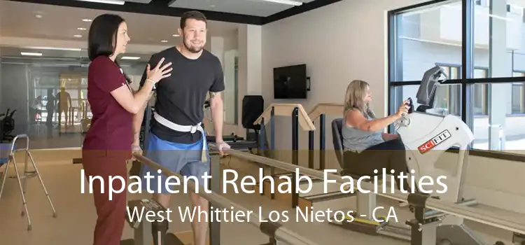 Inpatient Rehab Facilities West Whittier Los Nietos - CA