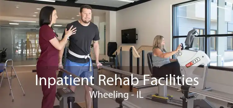 Inpatient Rehab Facilities Wheeling - IL