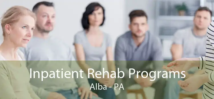 Inpatient Rehab Programs Alba - PA