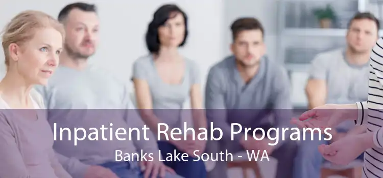 Inpatient Rehab Programs Banks Lake South - WA