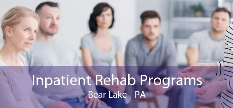 Inpatient Rehab Programs Bear Lake - PA