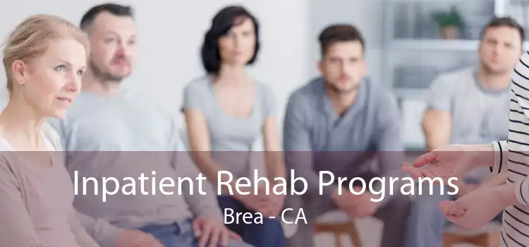 Inpatient Rehab Programs Brea - CA