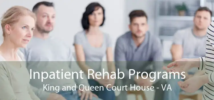 Inpatient Rehab Programs King and Queen Court House - VA