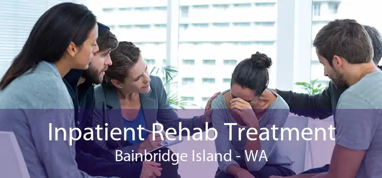 Inpatient Rehab Treatment Bainbridge Island - WA