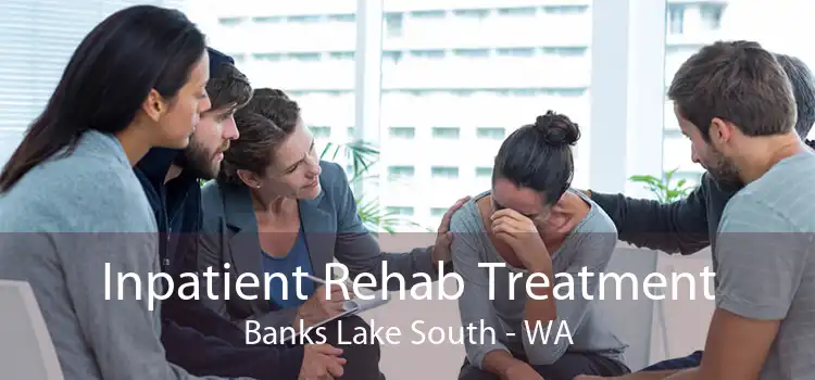 Inpatient Rehab Treatment Banks Lake South - WA