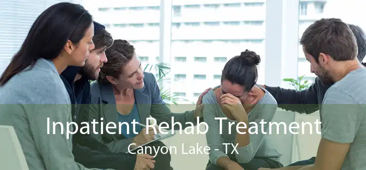 Inpatient Rehab Treatment Canyon Lake - TX