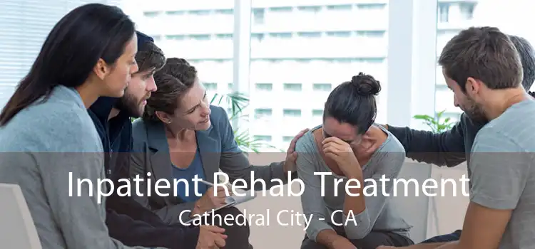 Inpatient Rehab Treatment Cathedral City - CA