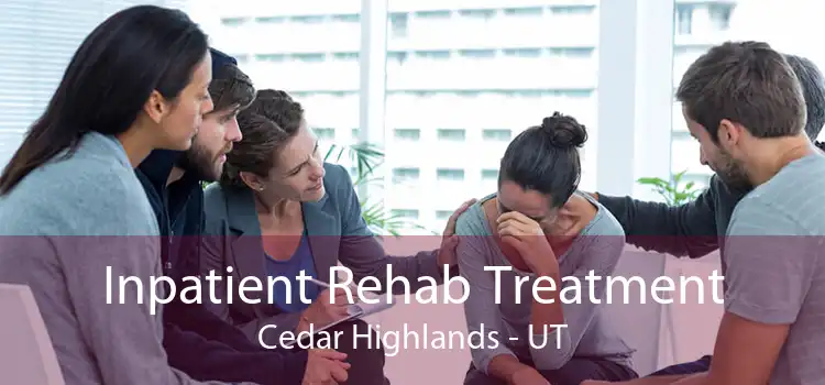 Inpatient Rehab Treatment Cedar Highlands - UT