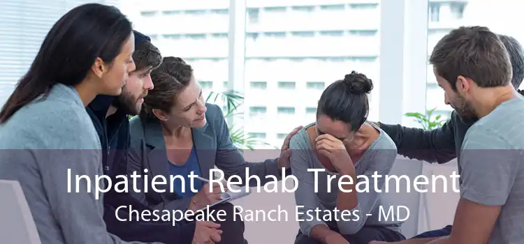 Inpatient Rehab Treatment Chesapeake Ranch Estates - MD