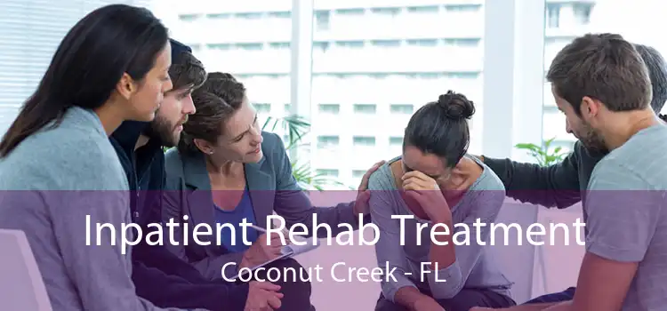 Inpatient Rehab Treatment Coconut Creek - FL