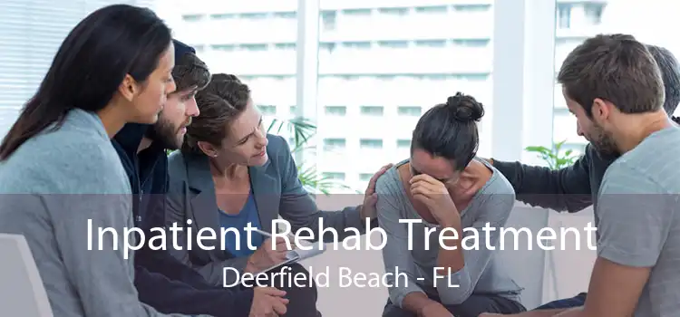 Inpatient Rehab Treatment Deerfield Beach - FL