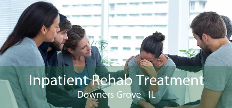 Inpatient Rehab Treatment Downers Grove - IL