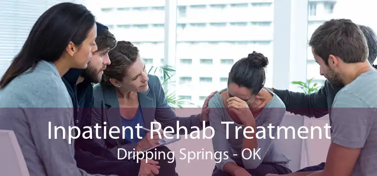 Inpatient Rehab Treatment Dripping Springs - OK