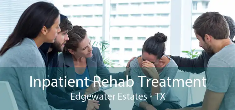 Inpatient Rehab Treatment Edgewater Estates - TX