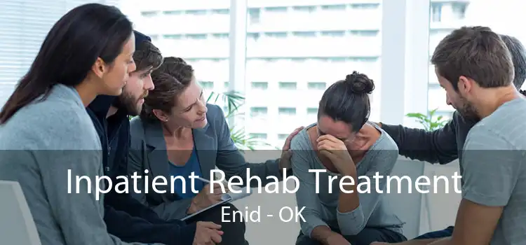 Inpatient Rehab Treatment Enid - OK