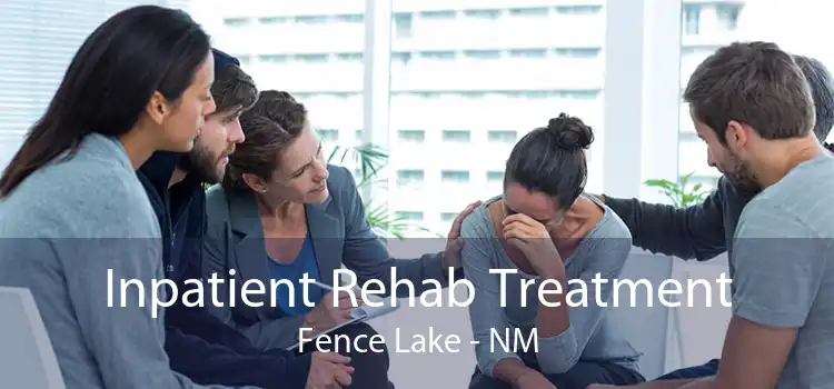 Inpatient Rehab Treatment Fence Lake - NM