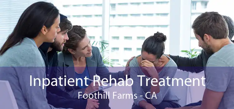 Inpatient Rehab Treatment Foothill Farms - CA