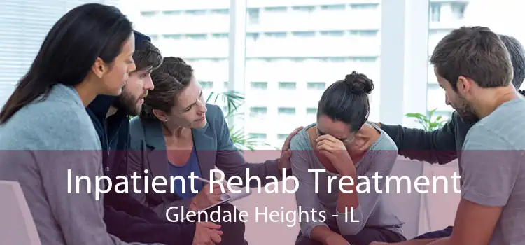 Inpatient Rehab Treatment Glendale Heights - IL