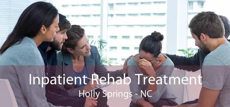 Inpatient Rehab Treatment Holly Springs - NC