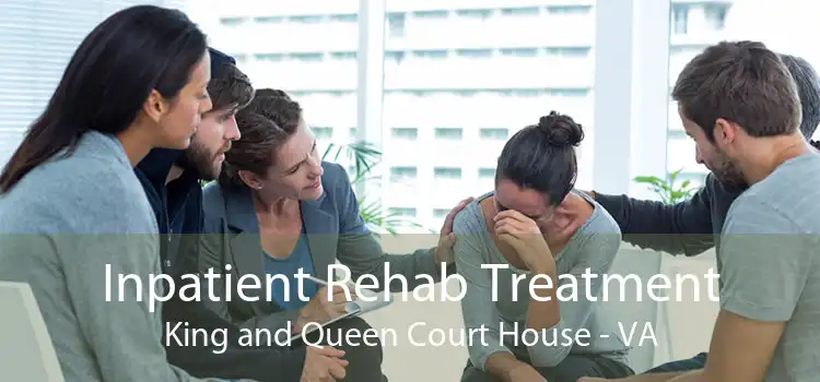 Inpatient Rehab Treatment King and Queen Court House - VA