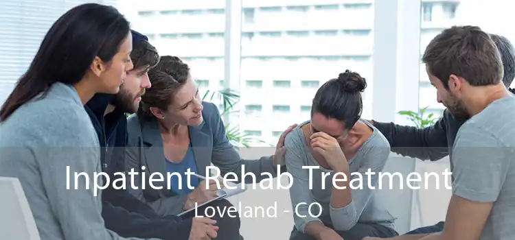 Inpatient Rehab Treatment Loveland - CO