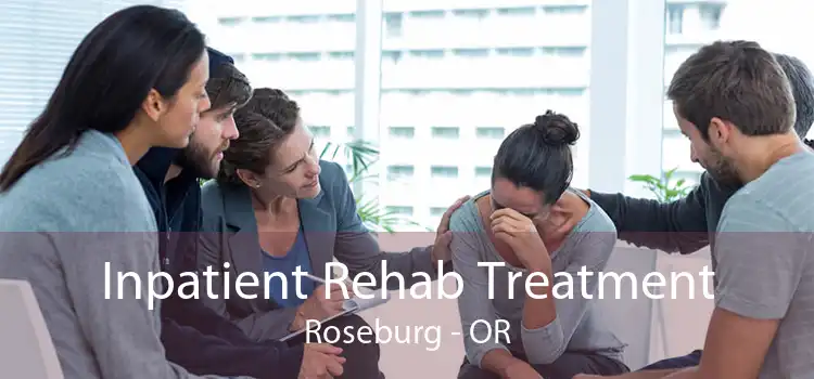 Inpatient Rehab Treatment Roseburg - OR