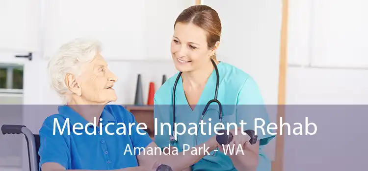 Medicare Inpatient Rehab Amanda Park - WA