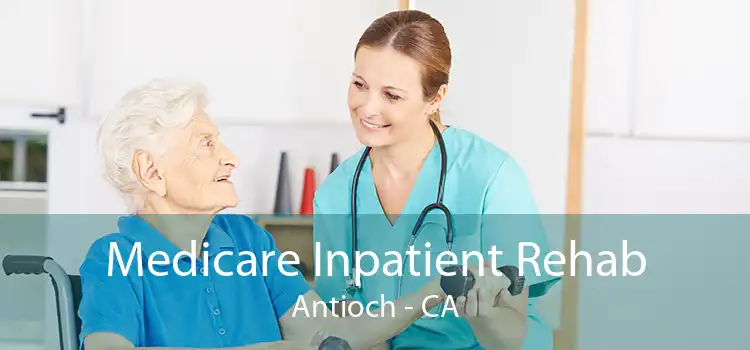 Medicare Inpatient Rehab Antioch - CA