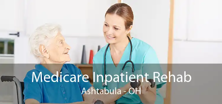 Medicare Inpatient Rehab Ashtabula - OH