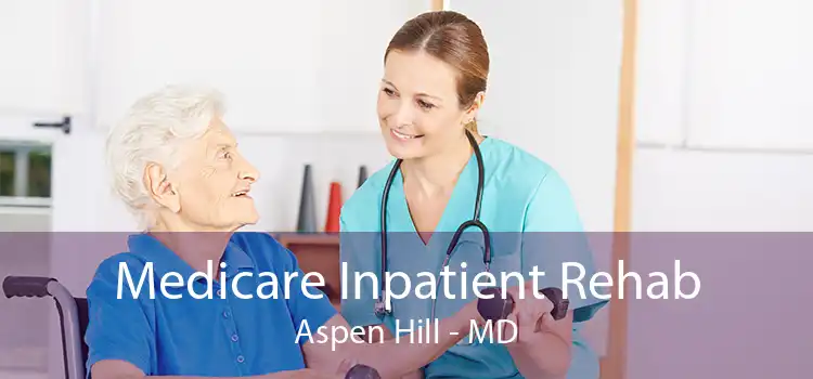 Medicare Inpatient Rehab Aspen Hill - MD