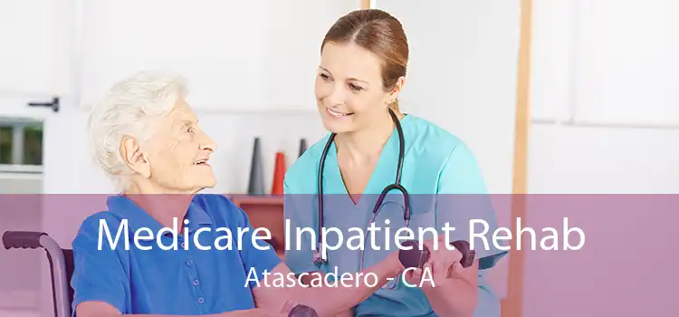 Medicare Inpatient Rehab Atascadero - CA