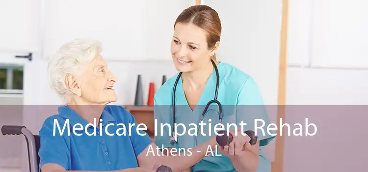 Medicare Inpatient Rehab Athens - AL