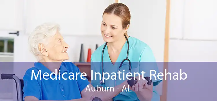 Medicare Inpatient Rehab Auburn - AL